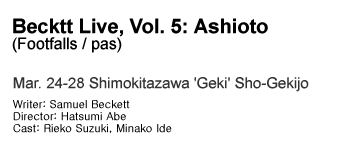 Becktt Live, Vol. 5: Ashioto (Footfalls / pas) Mar. 24-28 Shimokitazawa 'Geki' Sho-Gekijo
